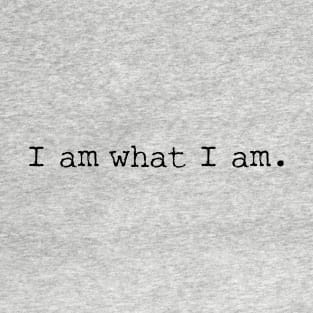 I am what I am T-Shirt